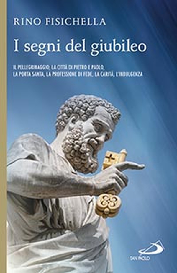 I segni del giubileo. Il pellegrinaggio, la città di Pietro e Paolo, la Porta Santa, la professione di fede, la carità, l'indulgenza - Librerie.coop I segni del giubileo. Il pellegrinaggio, la città di Pietro e Paolo, la Porta Santa, la professione di fede, la carità, l'indulgenza - Librerie.coop