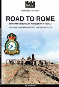 Road to Rome. Shots and memories of a rhodesian in the RAF - Librerie.coop