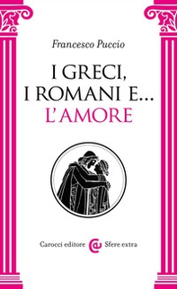 I Greci, i Romani e... l'amore - Librerie.coop