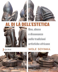 Al di là dell'estetica. Uso, abuso e dissonanze nelle tradizioni artistiche africane - Librerie.coop