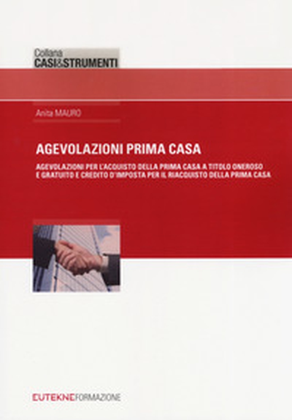 Agevolazione prima casa. Agevolazioni per l'acquisto della prima casa a titolo oneroso e gratuito e credito d'imposta per il riacquisto della prima casa - Librerie.coop Agevolazione prima casa. Agevolazioni per l'acquisto della prima casa a titolo oneroso e gratuito e credito d'imposta per il riacquisto della prima casa - Librerie.coop