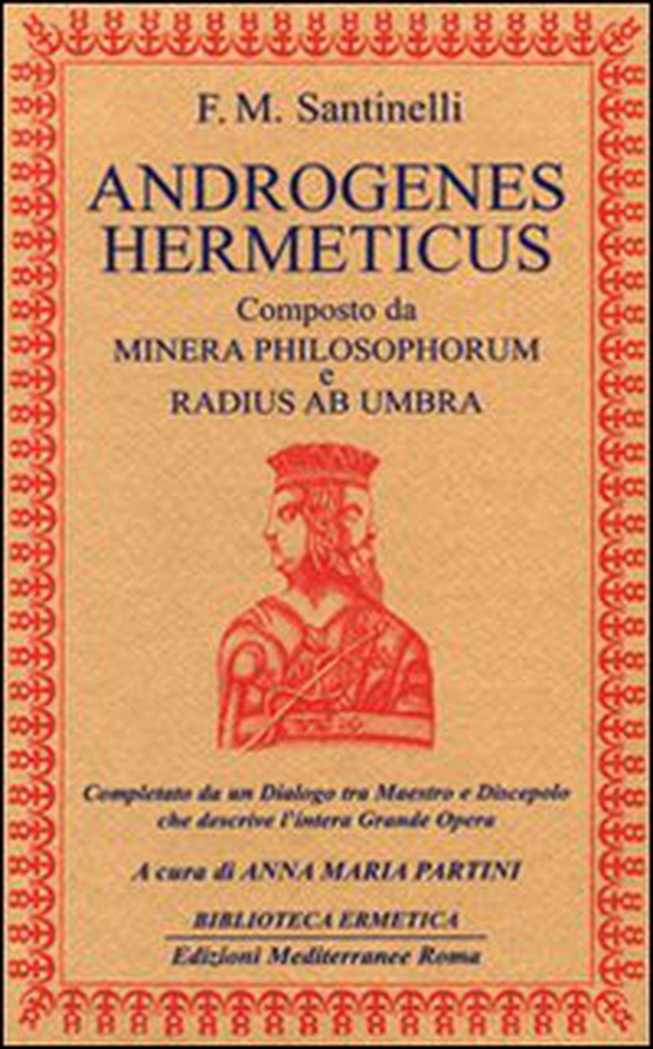 Androgenes hermeticus composto da Minera Philosophorum e Radius ab Umbra. Completato da un dialogo tra maestro e discepolo che descrive l'intera grande opera - Librerie.coop Androgenes hermeticus composto da Minera Philosophorum e Radius ab Umbra. Completato da un dialogo tra maestro e discepolo che descrive l'intera grande opera - Librerie.coop