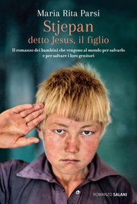 Stjepan detto Jesus, il figlio. Il romanzo dei bambini che vengono al mondo per salvarlo e per salvare i loro genitori - Librerie.coop