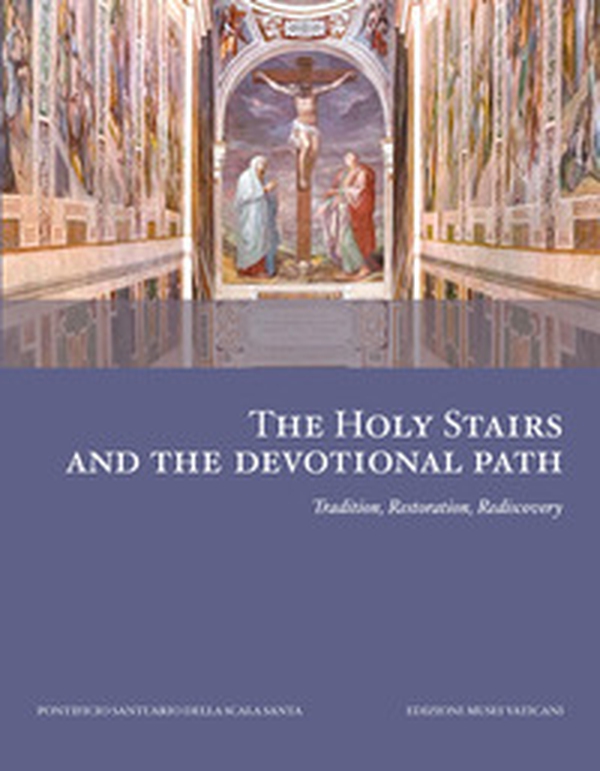 The Holy Stairs and the devotional path. Tradition, restoration, rediscovery - Librerie.coop The Holy Stairs and the devotional path. Tradition, restoration, rediscovery - Librerie.coop