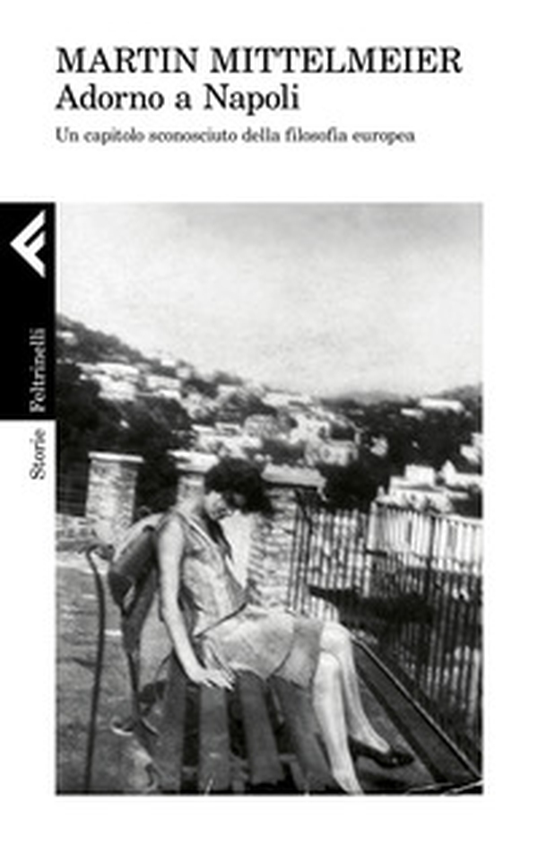 Adorno a Napoli. Un capitolo sconosciuto della filosofia europea - Librerie.coop Adorno a Napoli. Un capitolo sconosciuto della filosofia europea - Librerie.coop