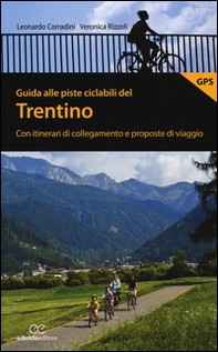 Guida alle piste ciclabili del Trentino. Con itinerari di collegamento e proposte di viaggio - Librerie.coop