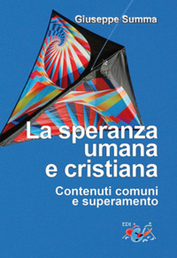 La speranza umana e cristiana. Contenuti comuni e superamento - Librerie.coop La speranza umana e cristiana. Contenuti comuni e superamento - Librerie.coop