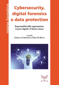 Cybersecurity, digital forensics e data protection. Responsabilità delle organizzazioni, le prove digitali e il fattore umano - Librerie.coop