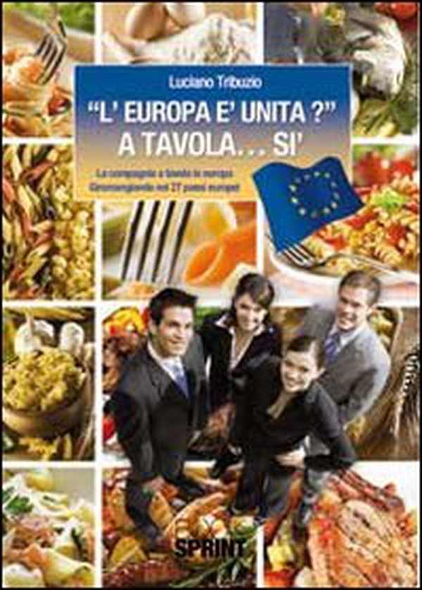 «L'Europa è unita?» a tavola... sì. La compagnia a tavola in Europa. Giromangiando nei 27 paesi europei - Librerie.coop «L'Europa è unita?» a tavola... sì. La compagnia a tavola in Europa. Giromangiando nei 27 paesi europei - Librerie.coop