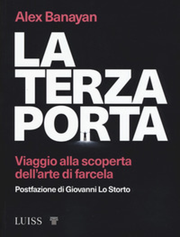 La terza porta. Viaggio alla scoperta dell'arte di farcela - Librerie.coop La terza porta. Viaggio alla scoperta dell'arte di farcela - Librerie.coop