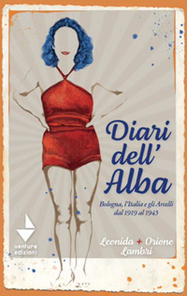 Diari dell'Alba. Bologna, l'Italia e gli Arcelli dal 1919 al 1945 - Librerie.coop Diari dell'Alba. Bologna, l'Italia e gli Arcelli dal 1919 al 1945 - Librerie.coop