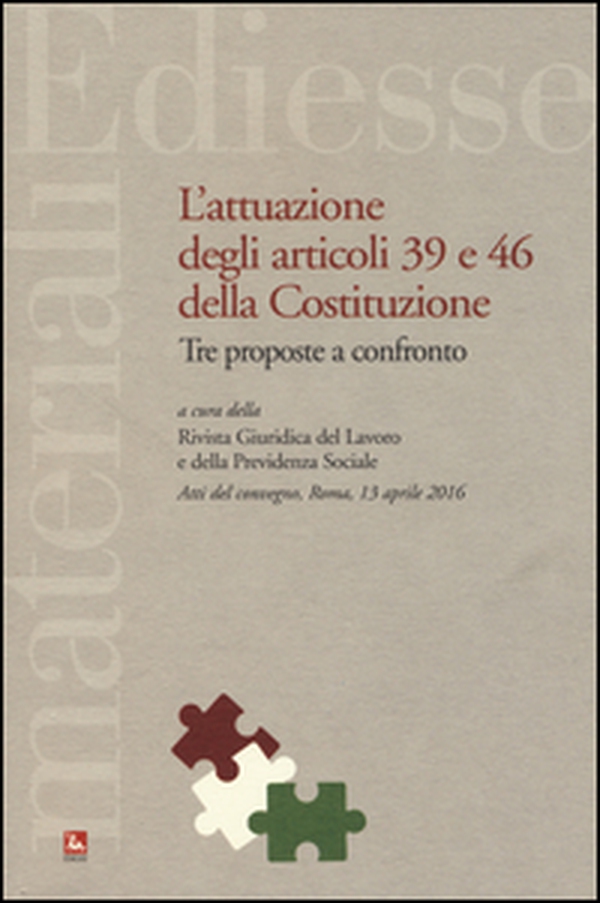 L'attuazione degli articoli 39 e 46 della Costituzione. Tre proposte a confronto. Atti del Convegno (Roma, 13 aprile 2016) - Librerie.coop L'attuazione degli articoli 39 e 46 della Costituzione. Tre proposte a confronto. Atti del Convegno (Roma, 13 aprile 2016) - Librerie.coop