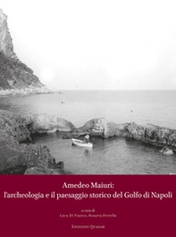 Amedeo Maiuri: l'archeologia e il paesaggio storico del Golfo di Napoli. Atti della Giornata di Studi a 90 anni dallo scavo di Villa Jovis (Capri, 28 ottobre 2022) - Librerie.coop