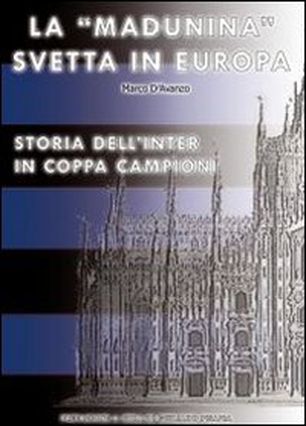 La «Madunina» svetta in Europa. Storia dell'Inter in Coppa Campioni - Librerie.coop La «Madunina» svetta in Europa. Storia dell'Inter in Coppa Campioni - Librerie.coop