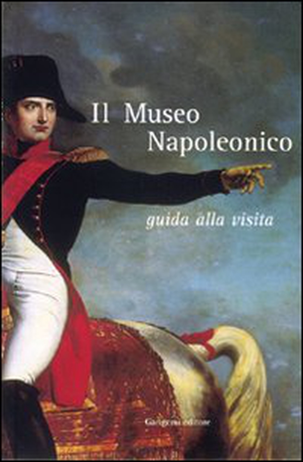 Il museo napoleonico. Guida alla visita - Librerie.coop Il museo napoleonico. Guida alla visita - Librerie.coop