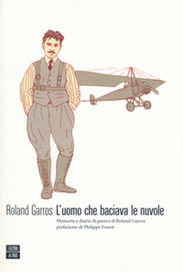 L'uomo che baciava le nuvole. Memorie e diario di guerra di Roland Garros - Librerie.coop L'uomo che baciava le nuvole. Memorie e diario di guerra di Roland Garros - Librerie.coop