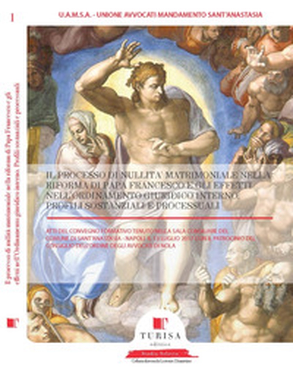 Il processo di nullità matrimoniale nella riforma di papa Francesco e gli effetti nell'ordinamento giuridico interno. Atti del convegno (Napoli, 13 luglio 2017) - Librerie.coop Il processo di nullità matrimoniale nella riforma di papa Francesco e gli effetti nell'ordinamento giuridico interno. Atti del convegno (Napoli, 13 luglio 2017) - Librerie.coop