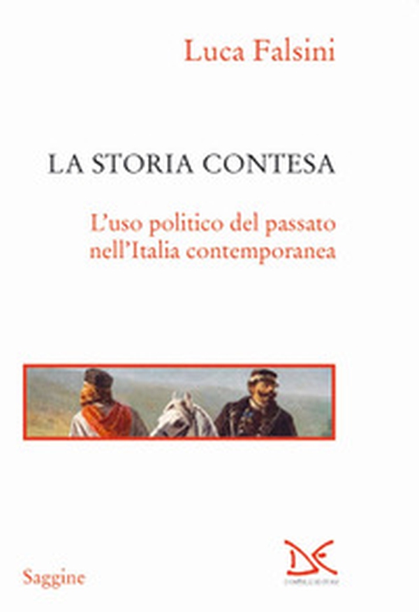 La storia contesa. L'uso politico del passato nell'Italia contemporanea - Librerie.coop La storia contesa. L'uso politico del passato nell'Italia contemporanea - Librerie.coop