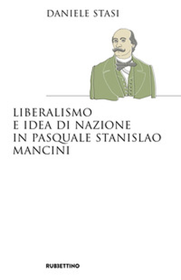 Liberalismo e idea di nazione in Pasquale Stanislao Mancini - Librerie.coop Liberalismo e idea di nazione in Pasquale Stanislao Mancini - Librerie.coop