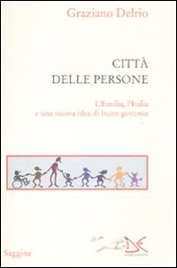 La città delle persone. L'Emilia,l'Italia e una nuova idea di buon governo - Librerie.coop