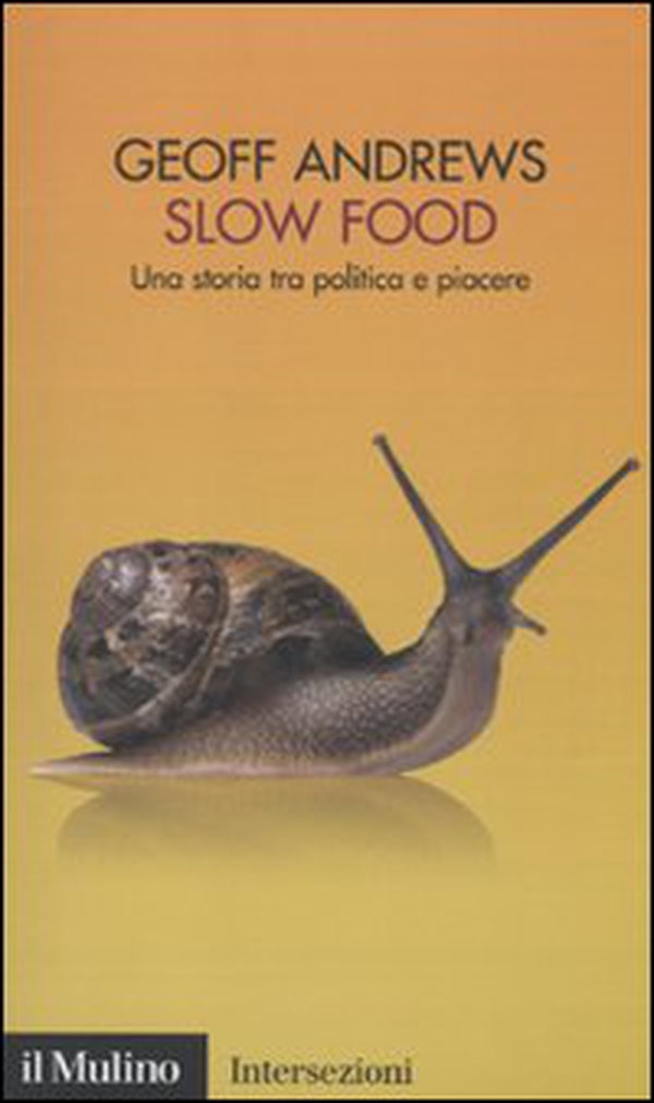 Slow Food. Una storia tra politica e piacere - Librerie.coop Slow Food. Una storia tra politica e piacere - Librerie.coop