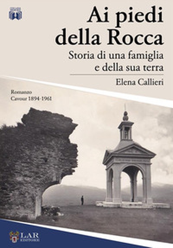 Ai piedi della Rocca. Storia di una famiglia e della sua terra - Librerie.coop Ai piedi della Rocca. Storia di una famiglia e della sua terra - Librerie.coop