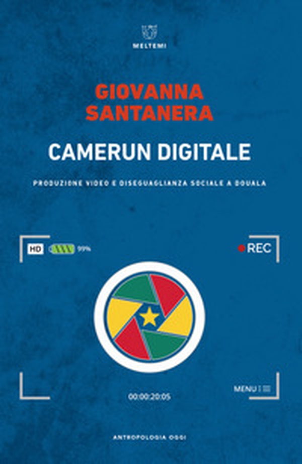 Camerun digitale. Produzione video e disuguaglianza sociale a Douala - Librerie.coop Camerun digitale. Produzione video e disuguaglianza sociale a Douala - Librerie.coop
