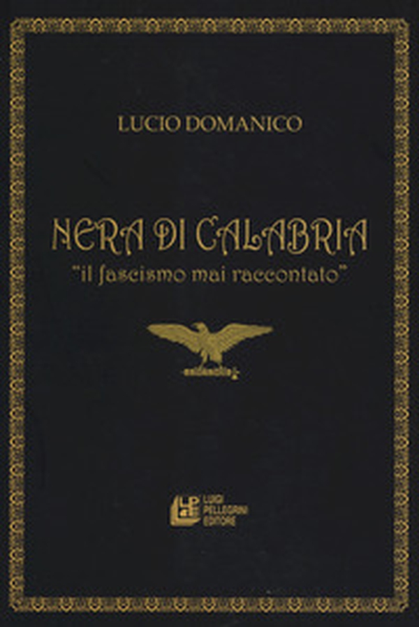Nera di Calabria. «Il facismo mai raccontato» - Librerie.coop Nera di Calabria. «Il facismo mai raccontato» - Librerie.coop