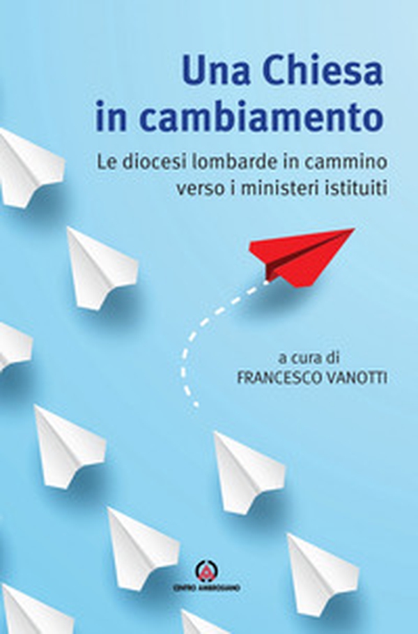 Una Chiesa in cambiamento. Le diocesi lombarde in cammino verso i ministeri istituiti - Librerie.coop Una Chiesa in cambiamento. Le diocesi lombarde in cammino verso i ministeri istituiti - Librerie.coop