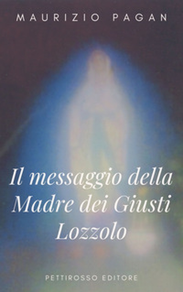 Il messaggio della Madre dei Giusti Lozzolo - Librerie.coop Il messaggio della Madre dei Giusti Lozzolo - Librerie.coop