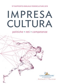 Impresa cultura. Politiche, reti, competenze. 15º rapporto annuale Federculture 2019 - Librerie.coop
