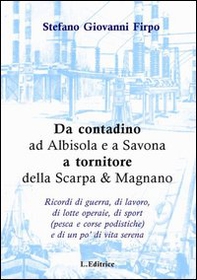 Da contadino ad Albisola e a Savona a tornitore della Scarpa & Magnano - Librerie.coop