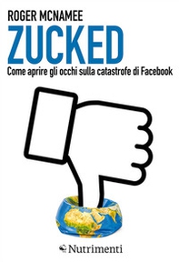 Zucked. Come aprire gli occhi sulla catastrofe di Facebook - Librerie.coop