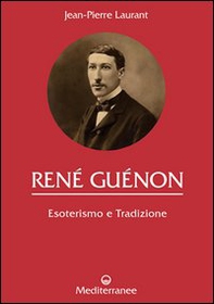 René Guénon. Esoterismo e tradizione - Librerie.coop