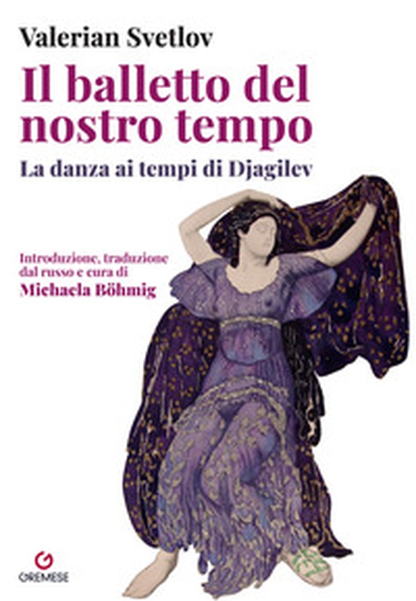 Il balletto del nostro tempo. La danza ai tempi di Djagilev - Librerie.coop Il balletto del nostro tempo. La danza ai tempi di Djagilev - Librerie.coop