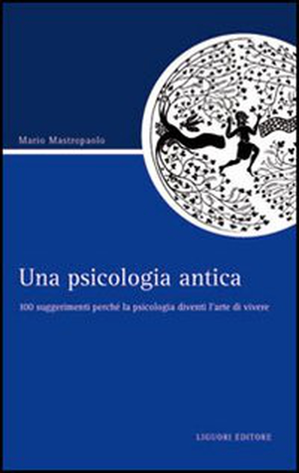 Una psicologia antica. 100 suggerimenti perché la psicologia diventi l'arte di vivere - Librerie.coop Una psicologia antica. 100 suggerimenti perché la psicologia diventi l'arte di vivere - Librerie.coop