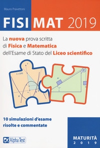 FisiMat 2019. La nuova prova scritta di fisica e matematica dell'Esame di Stato del liceo scientifico - Librerie.coop