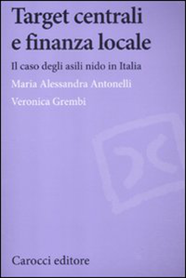 Target centrali e finanza locale. Il caso degli asili nido in Italia - Librerie.coop Target centrali e finanza locale. Il caso degli asili nido in Italia - Librerie.coop