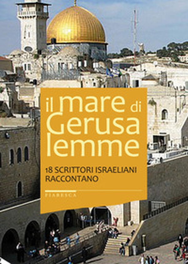 Il mare di Gerusalemme. 18 scrittori israeliani raccontano - Librerie.coop Il mare di Gerusalemme. 18 scrittori israeliani raccontano - Librerie.coop