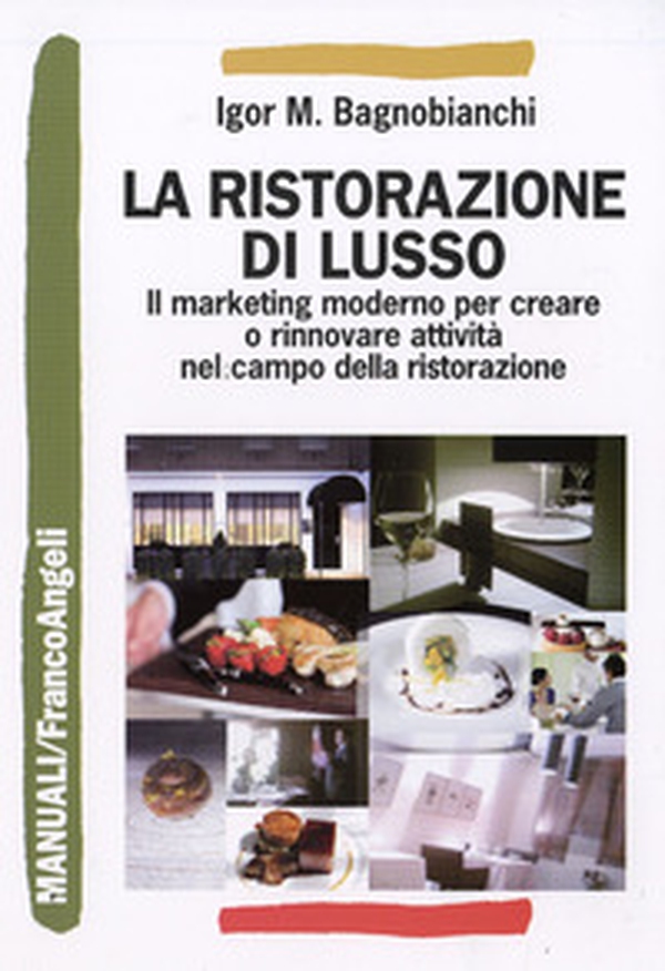 La ristorazione di lusso. Il marketing moderno per creare o rinnovare attività nel campo della ristorazione - Librerie.coop La ristorazione di lusso. Il marketing moderno per creare o rinnovare attività nel campo della ristorazione - Librerie.coop