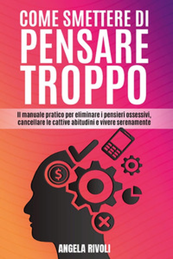 Come smettere di pensare troppo - Librerie.coop Come smettere di pensare troppo - Librerie.coop