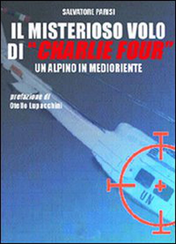 Il misterioso volo di «Charlie Four». Un alpino in Medioriente - Librerie.coop Il misterioso volo di «Charlie Four». Un alpino in Medioriente - Librerie.coop
