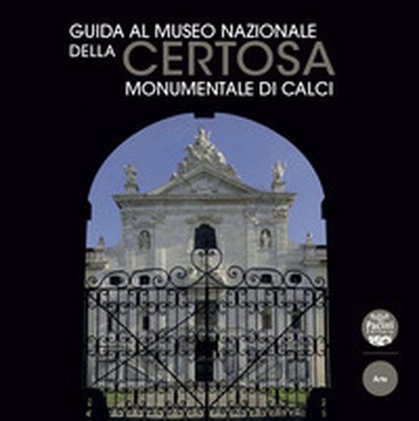 Guida al Museo Nazionale della Certosa Monumentale di Calci - Librerie.coop Guida al Museo Nazionale della Certosa Monumentale di Calci - Librerie.coop