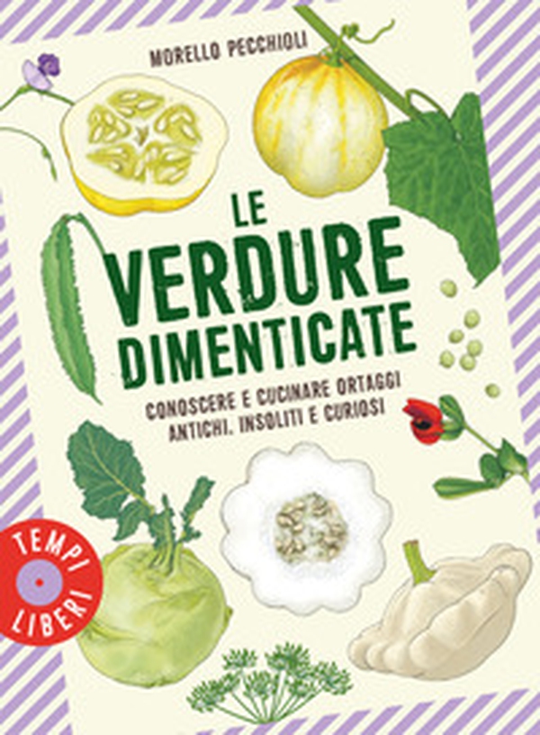 Le verdure dimenticate. Conoscere e cucinare ortaggi antichi, insoliti e curiosi - Librerie.coop Le verdure dimenticate. Conoscere e cucinare ortaggi antichi, insoliti e curiosi - Librerie.coop