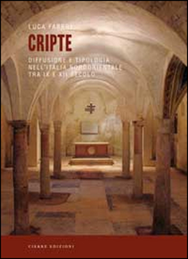 Cripte. Difusione e tipologia nell'Italia nordorientale tra IX e XII secolo - Librerie.coop Cripte. Difusione e tipologia nell'Italia nordorientale tra IX e XII secolo - Librerie.coop