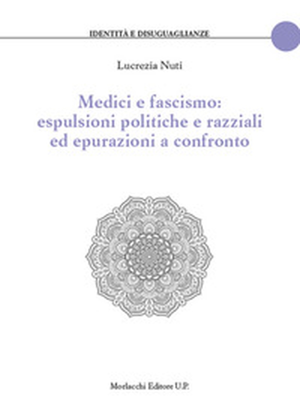 Medici e fascismo: espulsioni politiche e razziali ed epurazioni a confronto - Librerie.coop Medici e fascismo: espulsioni politiche e razziali ed epurazioni a confronto - Librerie.coop