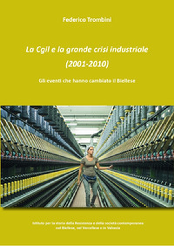 La Cgil e la grande crisi industriale (2001-2010). Gli eventi che hanno cambiato il Biellese - Librerie.coop La Cgil e la grande crisi industriale (2001-2010). Gli eventi che hanno cambiato il Biellese - Librerie.coop