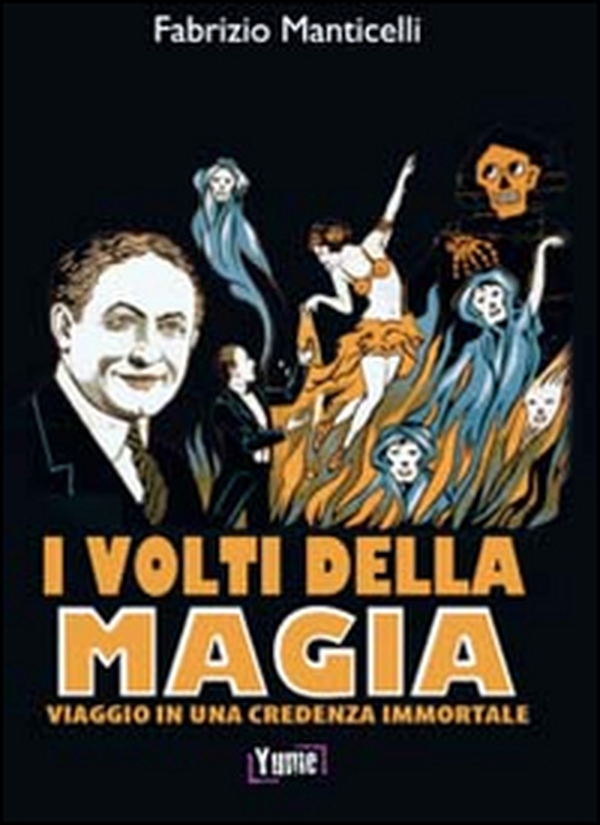 I volti della magia. Viaggio in una credenza immortale - Librerie.coop I volti della magia. Viaggio in una credenza immortale - Librerie.coop