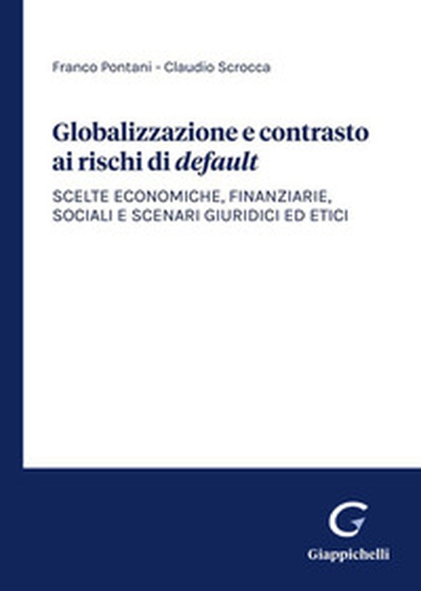 Globalizzazione e contrasto ai rischi di default. Scelte economiche, finanziarie, sociali e scenari giuridici ed etici - Librerie.coop Globalizzazione e contrasto ai rischi di default. Scelte economiche, finanziarie, sociali e scenari giuridici ed etici - Librerie.coop
