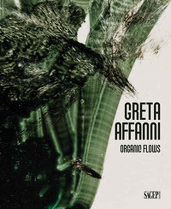 Greta Affanni. Organic flows. Ediz. italiana e inglese - Librerie.coop Greta Affanni. Organic flows. Ediz. italiana e inglese - Librerie.coop